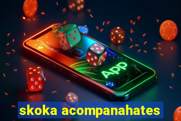 skoka acompanahates